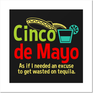 Cinco de Mayo Excuse To Drink Tequila Posters and Art